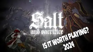 SALT & SACRIFICE IN 2024 - SHOULD YOU PLAY?