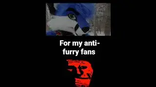 for my anti-furry fans (smile if you like anti furrys)