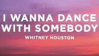 Whitney Houston - I Wanna Dance With Somebody (Lyrics)