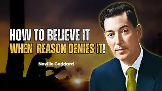 How To Believe it,When Reason Denies it - Neville Goddard Motivation