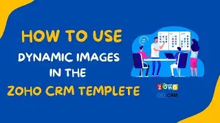 How To Use Dynamic Images In The Zoho CRM Template