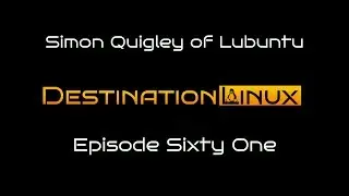 Destination Linux EP61 - Simon Quigley of Lubuntu