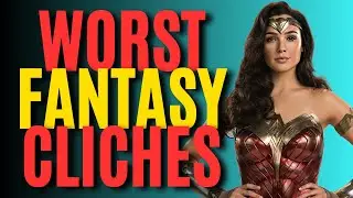 5 Worst Fantasy Cliches (Writing Advice)