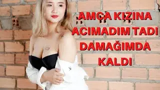 AMCA KIZINA DOYAMADIM / FIRSATI KAÇIRMADIM ÇAKTIM / İTİRAF HİKAYELERİ / İTİRAF KÖŞEM / GERÇEK İTİRAF