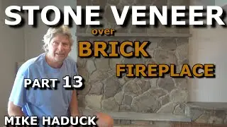 STONE VENEER INSTALLATION (Part 13) Mike Haduck