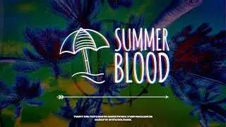 Summer Blood | TØP/Martin Garrix/Patrick Stump/Macklemore (Mashup)