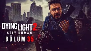 ESKİ BİR DOST.. DYING LIGHT 2 TÜRKÇE BÖLÜM 35 (4K)