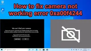 Windows 10 - How to fix camera not working error 0xa00f4244