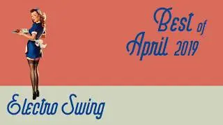 Best of Electro Swing Mix - April 2019
