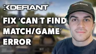 How to Fix ‘Can’t Find Match/Game’ Error in Xdefiant (Full 2024 Guide)