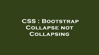 CSS : Bootstrap Collapse not Collapsing