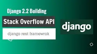 Django 2.2 Building StackOverflow APIs Using Django Rest Framework