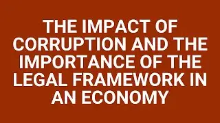 The impact of corruption and the importance of the legal framework in an economy