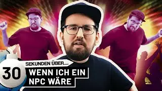 SO wären wir als NPC | 30 Sekunden über