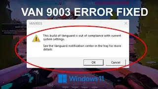 VAN 9003 Valorant Windows 11 Error Fixed | This Build of Vanguard is Out of Compliance [2024]