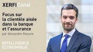 Focus sur la clientèle aisée dans la banque et l’assurance [Alexandre Masure]