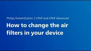 Philips DreamStation 2 CPAP and CPAP Advanced: Changing air filters