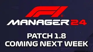 Patch 1.8 is Coming Next Week - F1 Manager 24