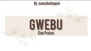 GWEBU clan praises | Izithakazelo zakwa GWEBU | Sinanatelo saka GWEBU - Nomcebothepoet