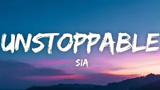 Sia - Unstoppable (Lyrics)