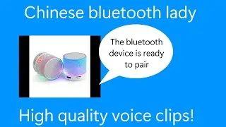 Chinese Bluetooth Lady - High quality voice clips (ft. The bluetooth device is ready to pair!)