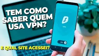 DÁ PRA DESCOBRIR QUEM USA VPN? E OS SITES que foram ACESSADOS?