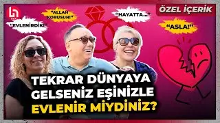 Tekrar dünyaya gelseniz, eşinizle evlenir miydiniz? diye sorduk. İşte o ilginç cevaplar...