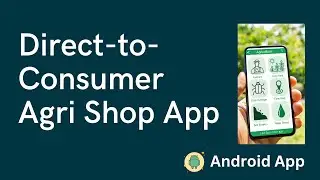 34. Agri Shop - Empowering Farmers through Direct-to-Consumer Sales | Android Project Idea