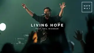 Living Hope (feat. Phil Wickham) | Live at Mens Summit | Gateway Worship