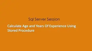 Calculate Age and Experience Using Stored Procedure In SQL Server | Coding Knowledge