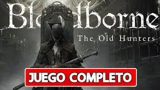 BLOODBORNE THE OLD HUNTERS Walkthrough Juego Completo I Sin comentarios