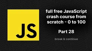 full free JavaScript crash course from scratch - part 28 | break and continue