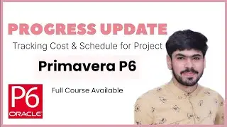 20 Project Status/Progress Updating & Schedule & Cost Tracking in Primavera P6