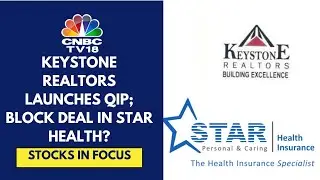 Keystone Realtors Launches QIP With Base Deal Size Of ₹800 Cr; Block Deal Likely In Star Health?