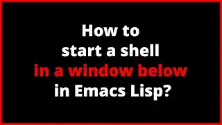 How to start a shell in a window below in Emacs Lisp? | select-window, split-window-below, shell