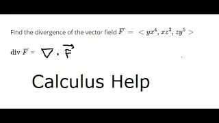 Calculus Help: Find the divergence of the vector field F = ≪ yx^4 , xz^3 , zy^5 ≫