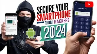 10 Essential Tips to Secure Your Smartphone from Hackers in 2024! 