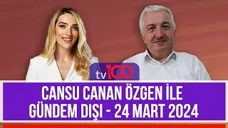 Cansu Canan Özgen ile Gündem Dışı - Prof. Dr. Mehmet OKUYAN 24 Mart 2024