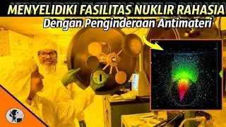 ILMUWAN INGGRIS MENCIPTAKAN DETEKTOR UNTUK FASILITAS NUKLIR TERSEMBUNYI.. MENGGUNAKAN ANTIMATERI