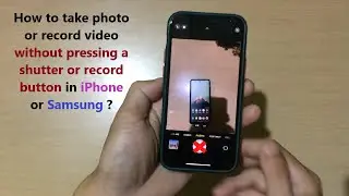 How to take photo or record video without pressing a shutter or record button in iPhone or Samsung ?