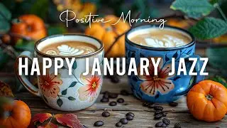 Happy January Morning Jazz ☕ Positive Coffee  Music and Delicate Bossa Nova Piano for Joyful Moods