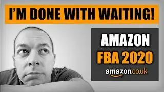 I'm DONE With Waiting! | Amazon FBA 2020