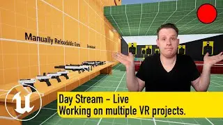 Day Stream - Working on multiple VR projects.