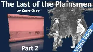 Part 2 - The Last of the Plainsmen Audiobook by Zane Grey (Chs 06-11)