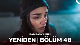 Bambaşka Biri Yeniden | Bölüm 48