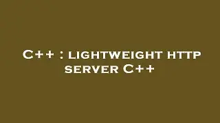 C++ : lightweight http server C++