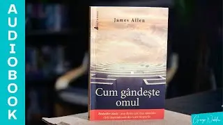 Cum Gândește Omul - James Allen | Audiobook