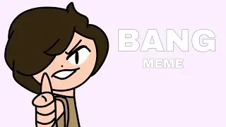 BANG MEME | OC