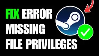 How To Fix Steam Missing File Privileges Error