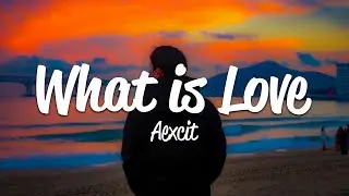 Aexcit - What Is Love (Lyrics)